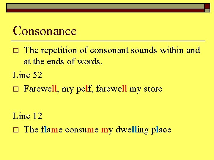 Consonance The repetition of consonant sounds within and at the ends of words. Line