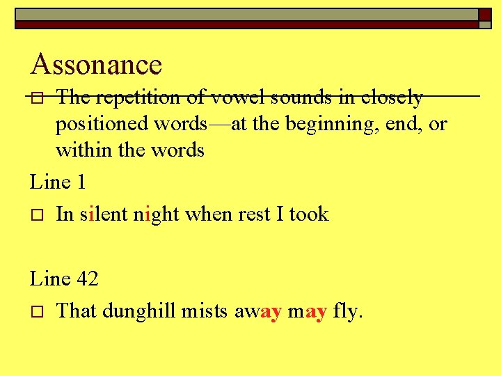 Assonance The repetition of vowel sounds in closely positioned words—at the beginning, end, or