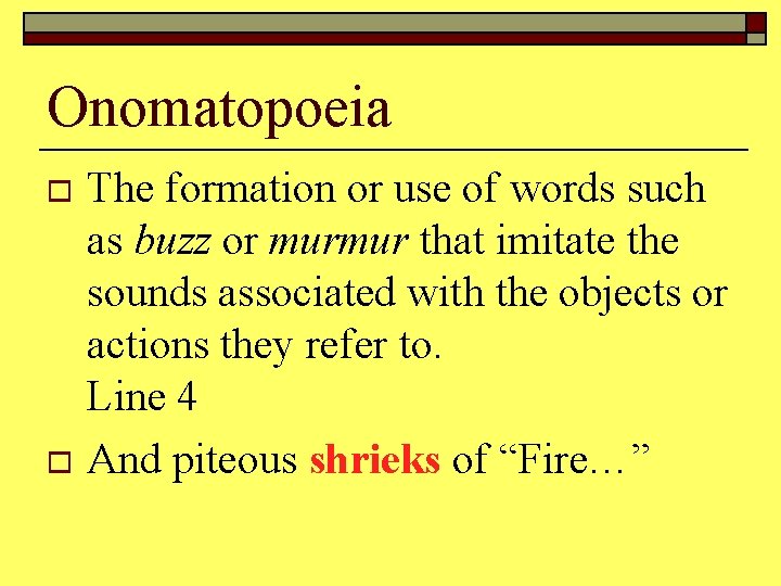 Onomatopoeia The formation or use of words such as buzz or murmur that imitate