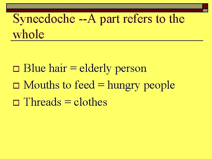Synecdoche --A part refers to the whole Blue hair = elderly person o Mouths