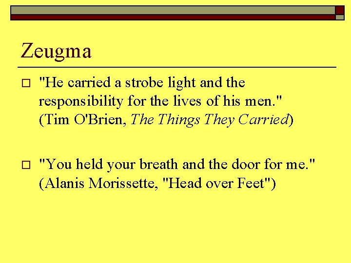 Zeugma o "He carried a strobe light and the responsibility for the lives of