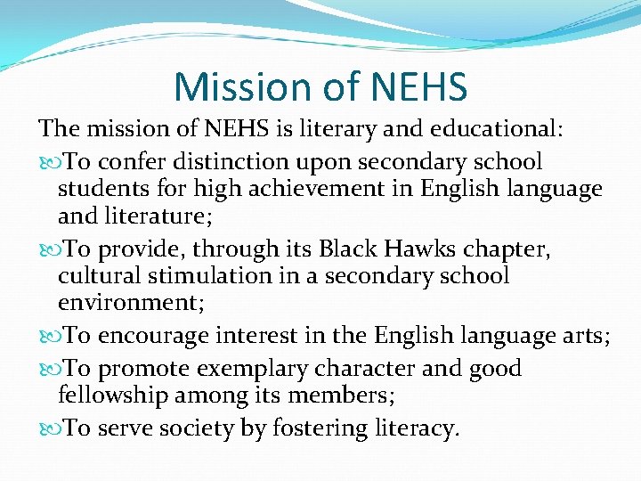 Mission of NEHS The mission of NEHS is literary and educational: To confer distinction
