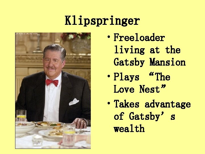 Klipspringer • Freeloader living at the Gatsby Mansion • Plays “The Love Nest” •