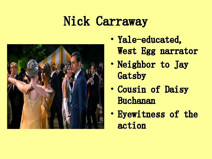 Nick Carraway • Yale-educated, West Egg narrator • Neighbor to Jay Gatsby • Cousin