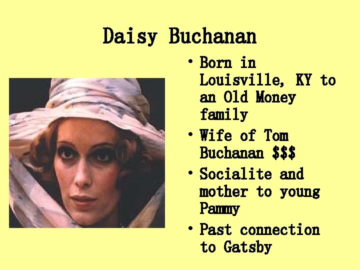 Daisy Buchanan • Born in Louisville, KY to an Old Money family • Wife