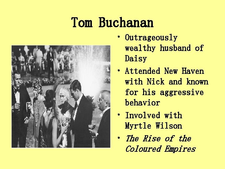 Tom Buchanan • Outrageously wealthy husband of Daisy • Attended New Haven with Nick