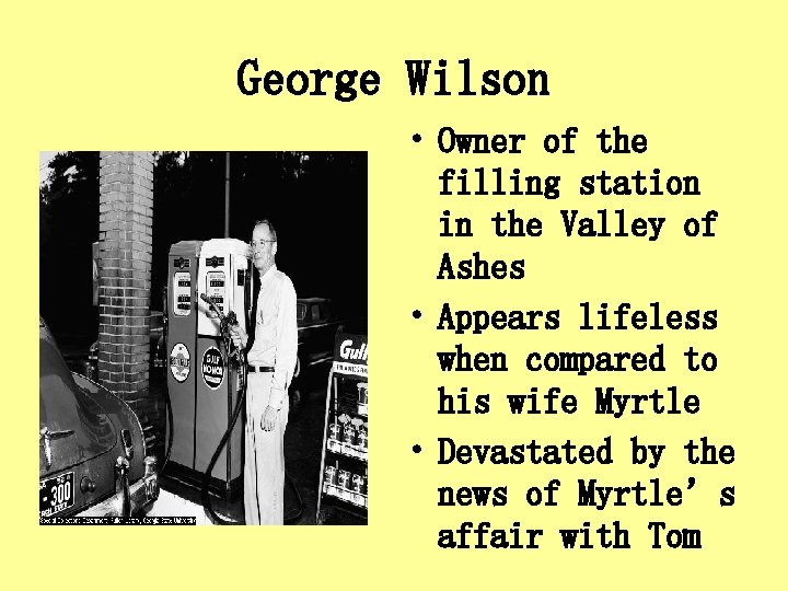 George Wilson • Owner of the filling station in the Valley of Ashes •