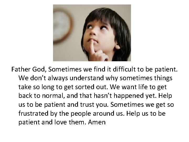 Father God, Sometimes we find it difficult to be patient. We don’t always understand
