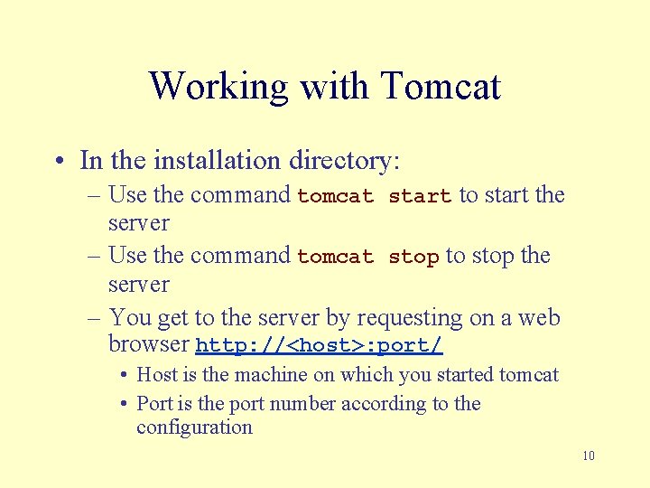 Working with Tomcat • In the installation directory: – Use the command tomcat start