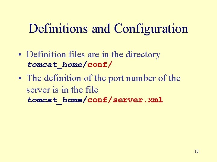 Definitions and Configuration • Definition files are in the directory tomcat_home/conf/ • The definition