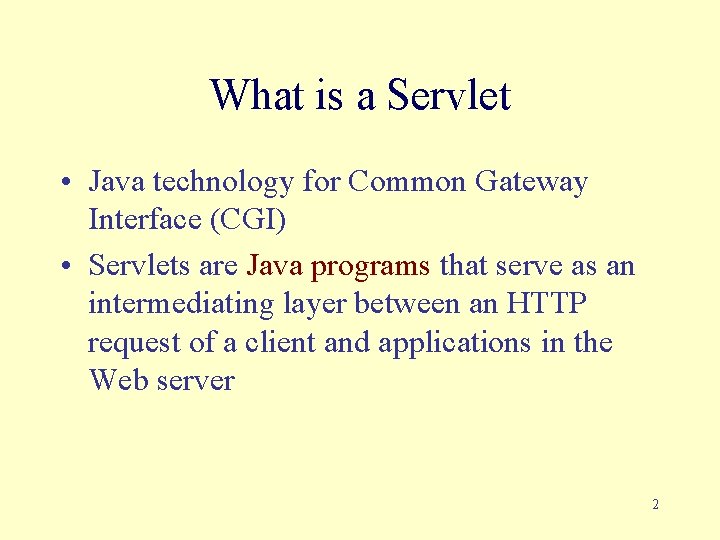 What is a Servlet • Java technology for Common Gateway Interface (CGI) • Servlets