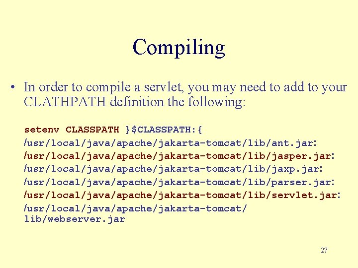 Compiling • In order to compile a servlet, you may need to add to