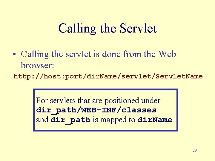 Calling the Servlet • Calling the servlet is done from the Web browser: http: