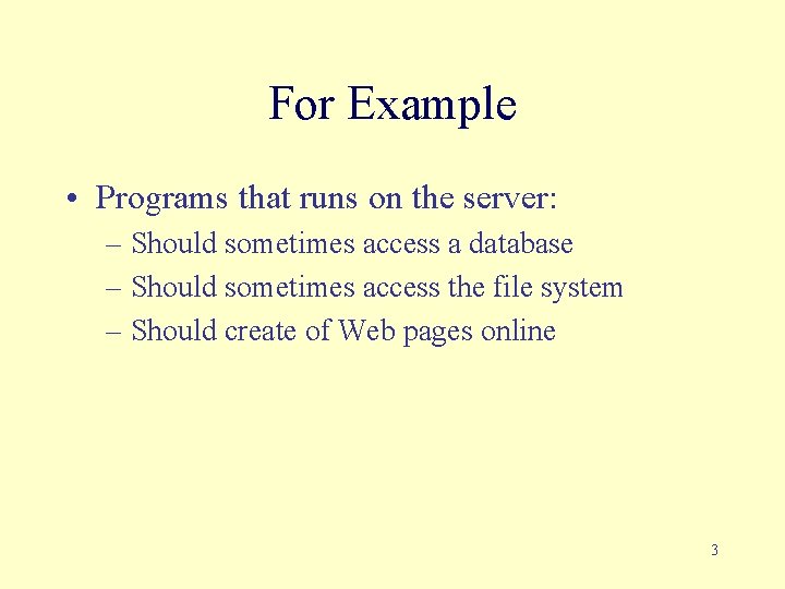 For Example • Programs that runs on the server: – Should sometimes access a