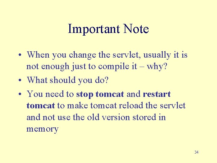 Important Note • When you change the servlet, usually it is not enough just