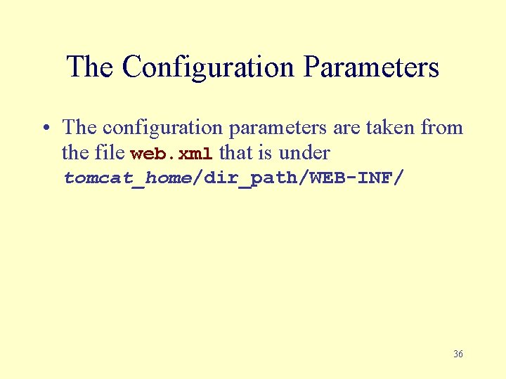 The Configuration Parameters • The configuration parameters are taken from the file web. xml