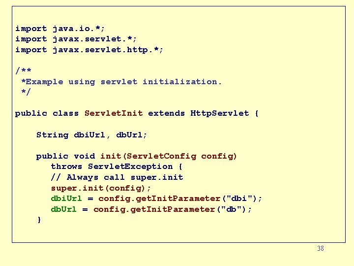 import java. io. *; import javax. servlet. http. *; /** *Example using servlet initialization.