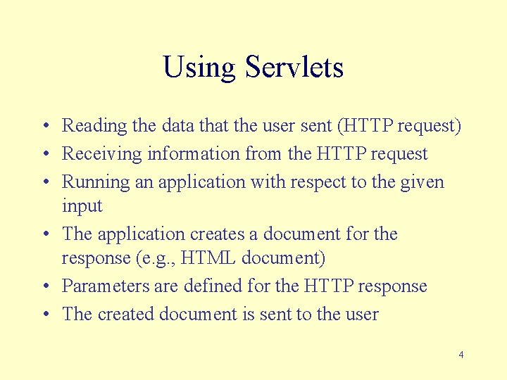 Using Servlets • Reading the data that the user sent (HTTP request) • Receiving