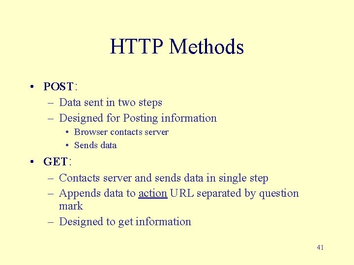 HTTP Methods • POST: – Data sent in two steps – Designed for Posting