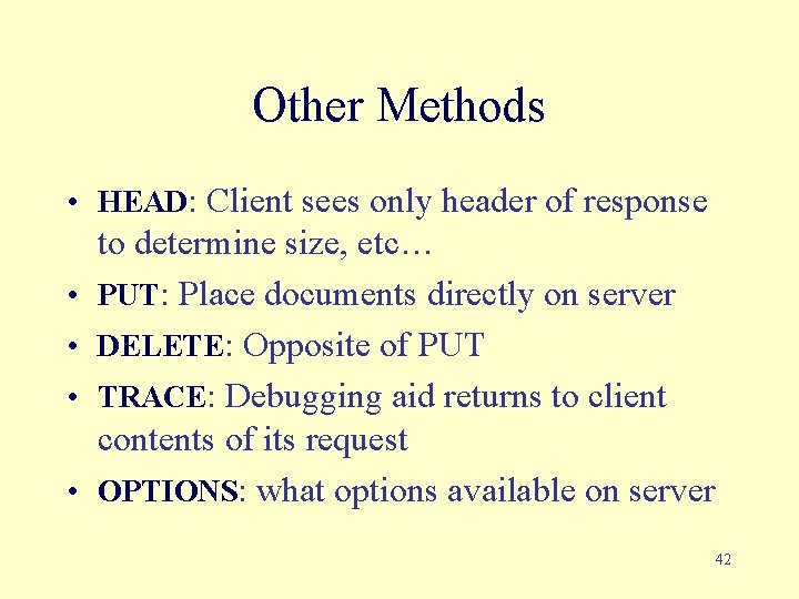 Other Methods • HEAD: Client sees only header of response • • to determine
