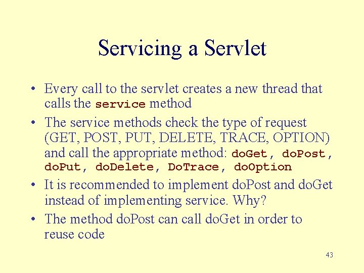 Servicing a Servlet • Every call to the servlet creates a new thread that