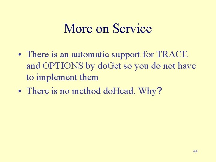 More on Service • There is an automatic support for TRACE and OPTIONS by