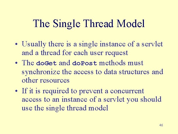 The Single Thread Model • Usually there is a single instance of a servlet