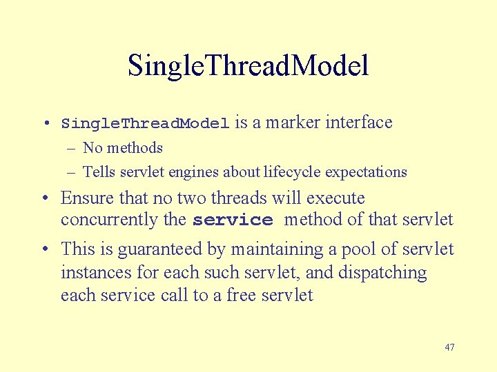 Single. Thread. Model • Single. Thread. Model is a marker interface – No methods