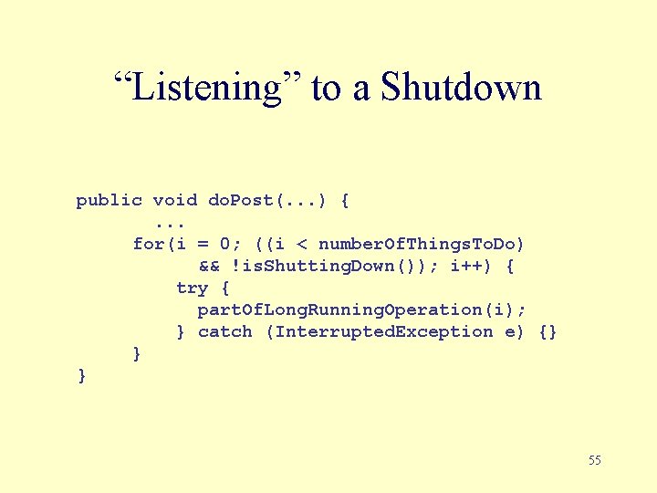 “Listening” to a Shutdown public void do. Post(. . . ) {. . .