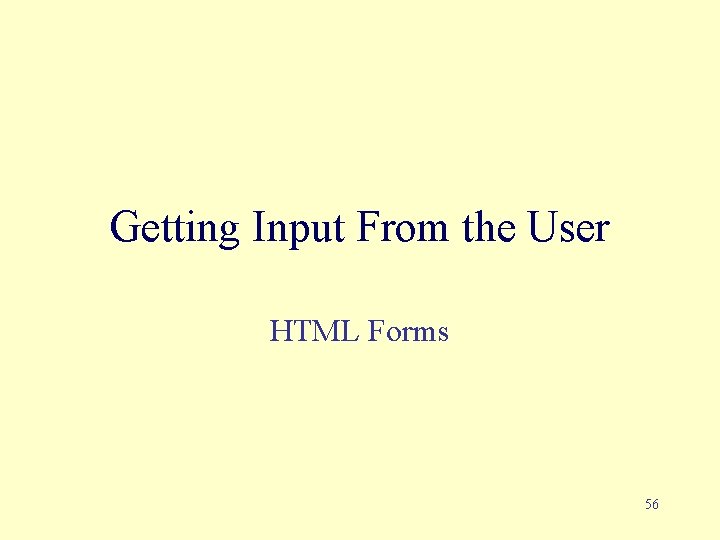 Getting Input From the User HTML Forms 56 
