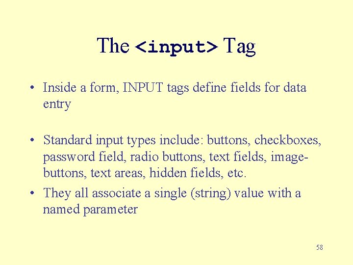 The <input> Tag • Inside a form, INPUT tags define fields for data entry