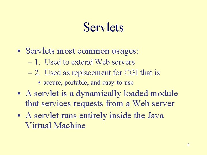 Servlets • Servlets most common usages: – 1. Used to extend Web servers –