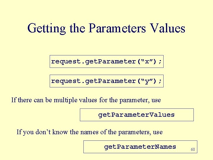 Getting the Parameters Values request. get. Parameter(“x”); request. get. Parameter(“y”); If there can be