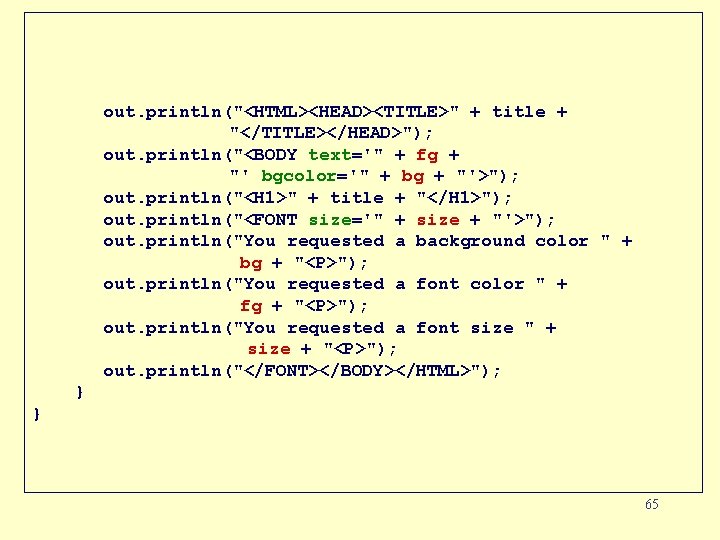 out. println("<HTML><HEAD><TITLE>" + title + "</TITLE></HEAD>"); out. println("<BODY text='" + fg + "' bgcolor='"