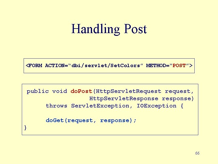 Handling Post <FORM ACTION=“dbi/servlet/Set. Colors” METHOD=“POST”> public void do. Post(Http. Servlet. Request request, Http.