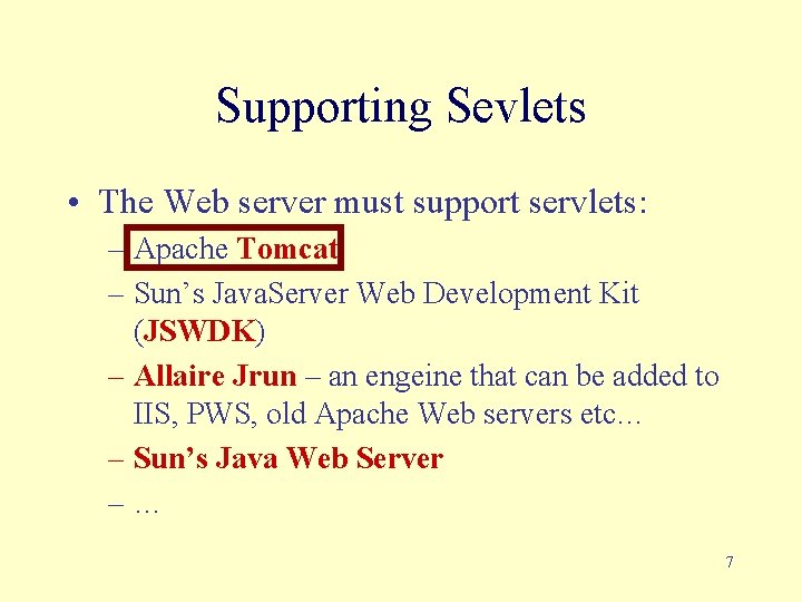 Supporting Sevlets • The Web server must support servlets: – Apache Tomcat – Sun’s