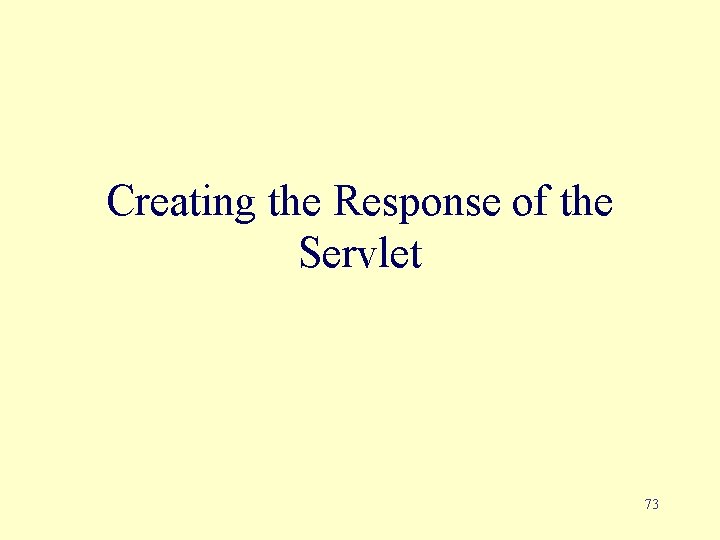 Creating the Response of the Servlet 73 