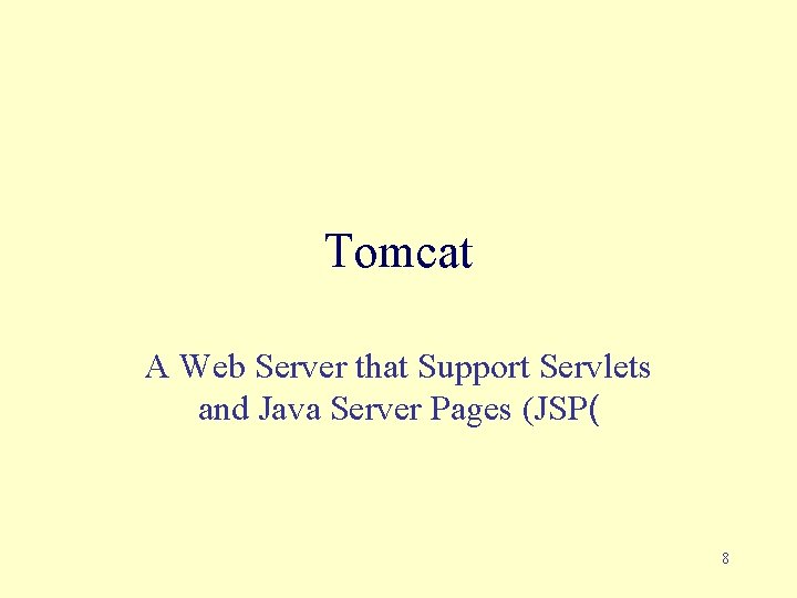 Tomcat A Web Server that Support Servlets and Java Server Pages (JSP( 8 