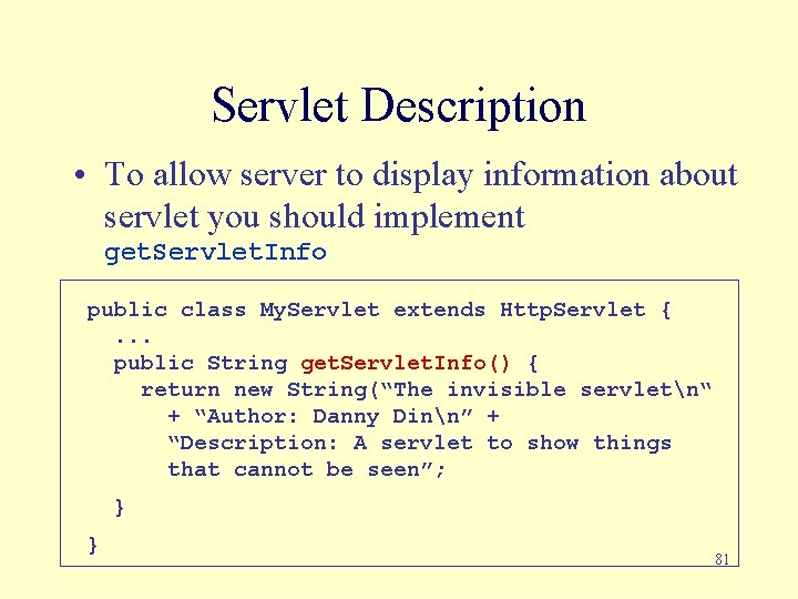 Servlet Description • To allow server to display information about servlet you should implement