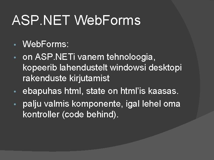 ASP. NET Web. Forms: • on ASP. NETi vanem tehnoloogia, kopeerib lahendustelt windowsi desktopi