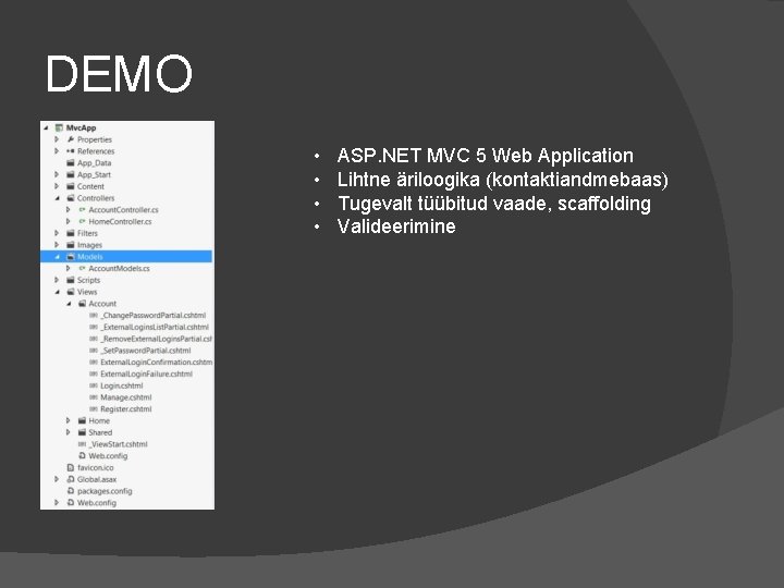 DEMO • • ASP. NET MVC 5 Web Application Lihtne äriloogika (kontaktiandmebaas) Tugevalt tüübitud