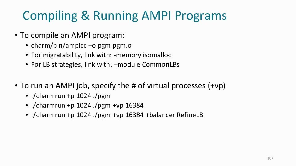 Compiling & Running AMPI Programs • To compile an AMPI program: • charm/bin/ampicc –o