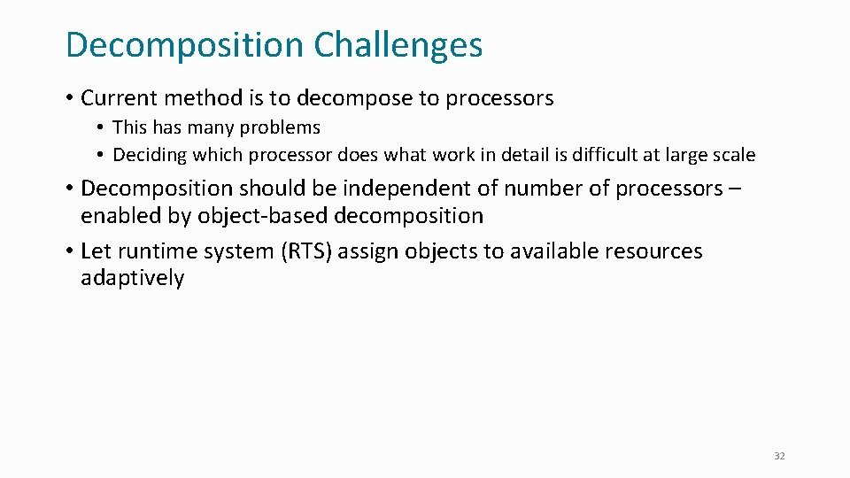 Decomposition Challenges • Current method is to decompose to processors • This has many