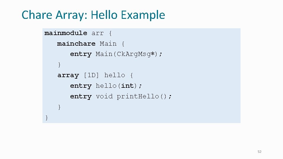 Chare Array: Hello Example mainmodule arr { mainchare Main { entry Main(Ck. Arg. Msg∗);