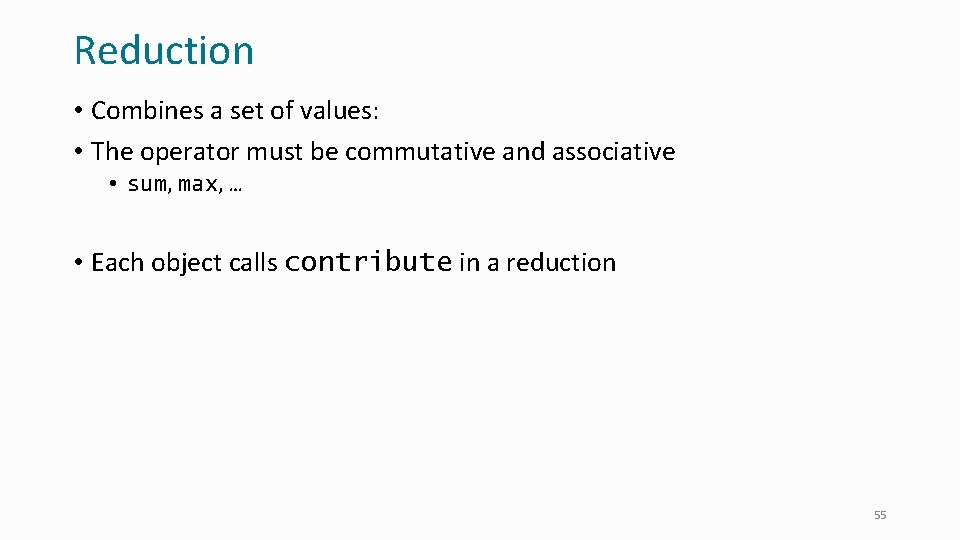 Reduction • Combines a set of values: • The operator must be commutative and