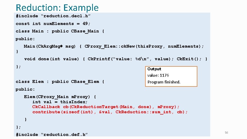 Reduction: Example #include “reduction. decl. h” const int num. Elements = 49; class Main