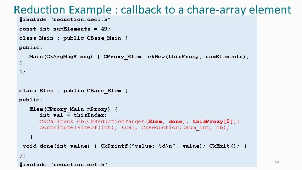 Reduction Example : callback to a chare-array element #include “reduction. decl. h” const int