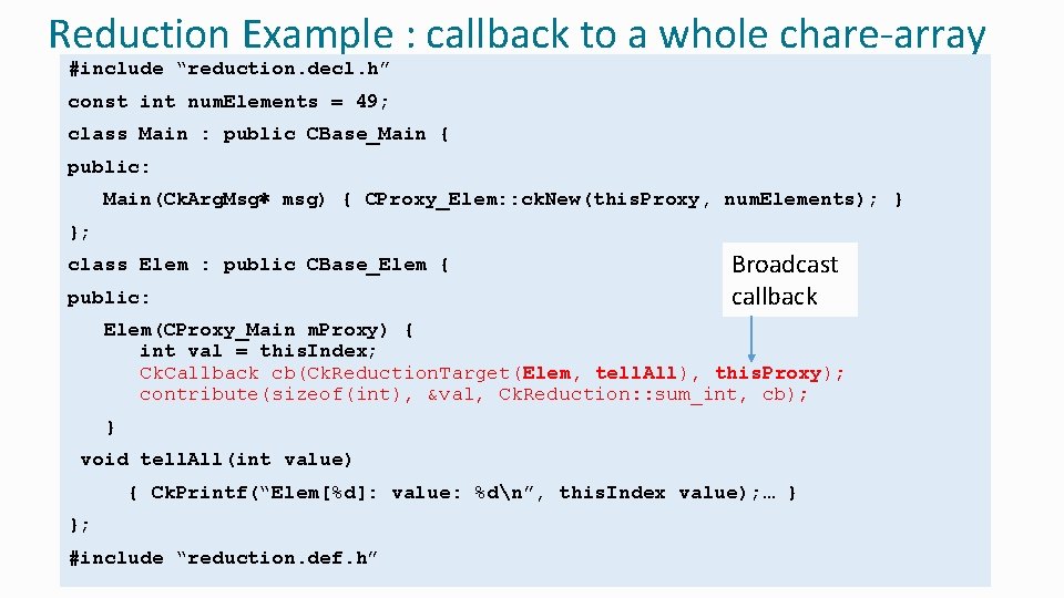 Reduction Example : callback to a whole chare-array #include “reduction. decl. h” const int