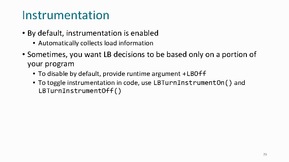 Instrumentation • By default, instrumentation is enabled • Automatically collects load information • Sometimes,
