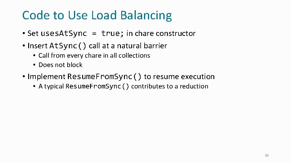 Code to Use Load Balancing • Set uses. At. Sync = true; in chare